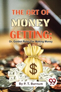 Couverture_The Art Of Money Getting; Or, Golden Rules For Making Money
