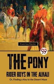 Couverture_The Pony Rider Boys In The Alkali; Or, Finding A Key to the Desert Maze