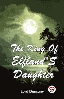 Couverture_The King Of Elfland'S Daughter