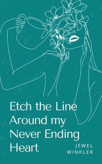 Front cover_Etch the Line Around my Never Ending Heart