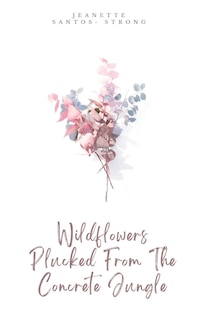 Front cover_Wildflowers Plucked From The Concrete Jungle