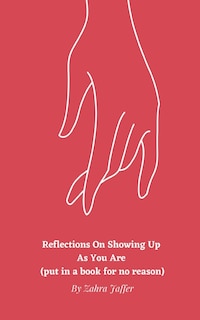 Couverture_Reflections On Showing Up As You Are (put in a book for no reason)