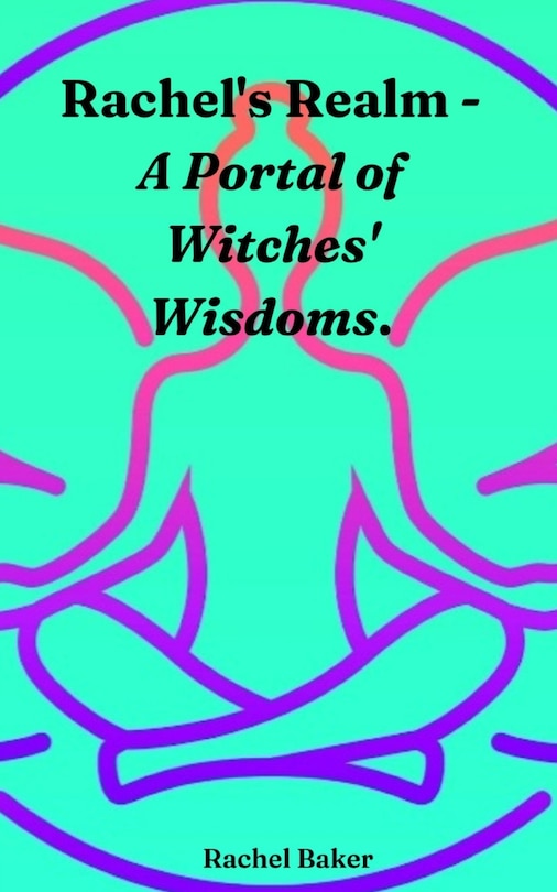 Front cover_Rachel's Realm - A Portal of Witches' Wisdoms.