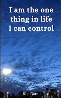 Front cover_I am the one thing in life I can control