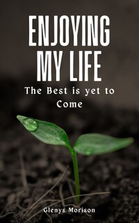 Front cover_Enjoying my Life The Best is yet to Come