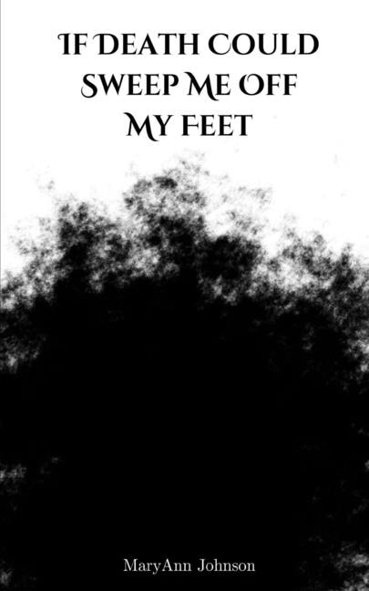Front cover_If Death Could Sweep Me Off My Feet