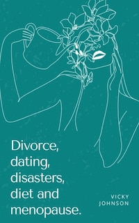 Couverture_Divorce, dating, disasters, diet and menopause.