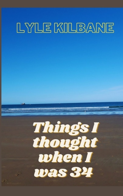 Things I Thought When I Was 34