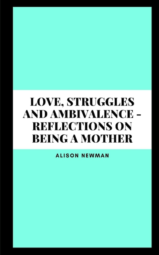 Couverture_Love, Struggles and Ambivalence - Reflections on Being a Mother