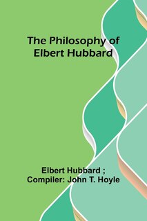 Front cover_The philosophy of Elbert Hubbard