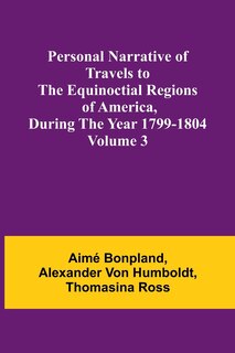 Couverture_Personal Narrative of Travels to the Equinoctial Regions of America, During the Year 1799-1804 - Volume 3