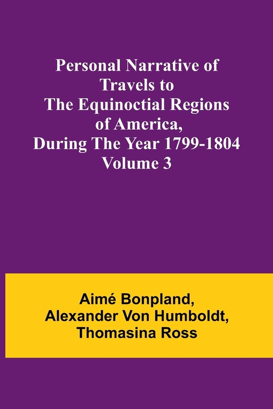Couverture_Personal Narrative of Travels to the Equinoctial Regions of America, During the Year 1799-1804 - Volume 3