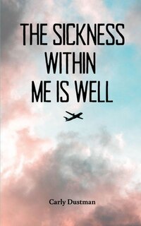 Front cover_The Sickness Within Me Is Well