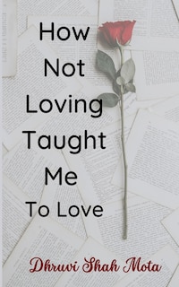 How Not Loving Taught Me To Love