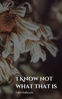 Couverture_I Know Not What That Is