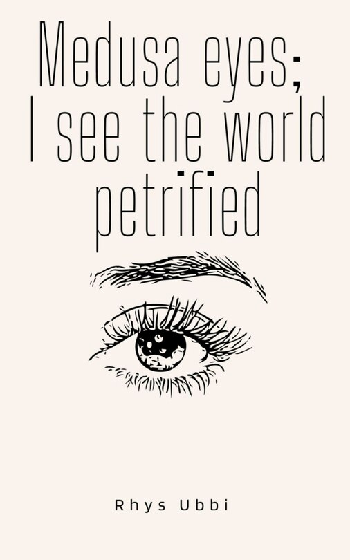 Front cover_Medusa Eyes; I See The World Petrified