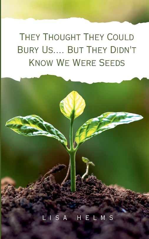 Front cover_They Thought They Could Bury Us.... But They Didn't Know We Were Seeds
