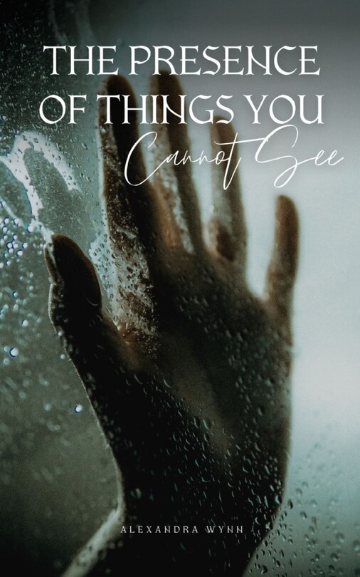 Front cover_The Presence of Things You Cannot See