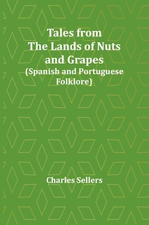 Front cover_Tales from the Lands of Nuts and Grapes (Spanish and Portuguese Folklore)