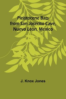 Couverture_Pleistocene Bats from San Josecito Cave, Nuevo Leon, Mexico