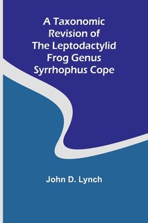 Front cover_A Taxonomic Revision of the Leptodactylid Frog Genus Syrrhophus Cope
