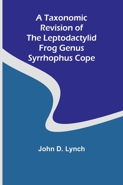 Front cover_A Taxonomic Revision of the Leptodactylid Frog Genus Syrrhophus Cope