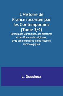 Front cover_L'Histoire de France racontée par les Contemporains (Tome 3/4); Extraits des Chroniques, des Mémoires et des Documents originaux, avec des sommaires et des résumés chronologiques