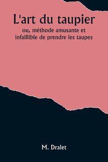 Couverture_L'art du taupier; ou, méthode amusante et infaillible de prendre les taupes
