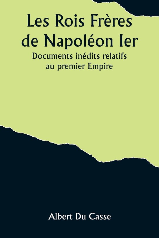 Couverture_Les Rois Frères de Napoléon Ier; Documents inédits relatifs au premier Empire