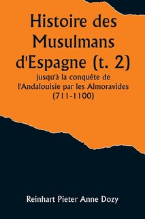 Couverture_Histoire des Musulmans d'Espagne (t. 2); jusqu'à la conquête de l'Andalouisie par les Almoravides (711-1100)
