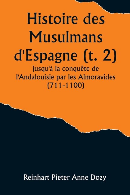 Couverture_Histoire des Musulmans d'Espagne (t. 2); jusqu'à la conquête de l'Andalouisie par les Almoravides (711-1100)