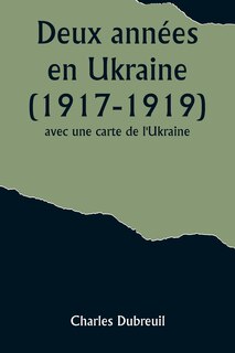Front cover_Deux années en Ukraine (1917-1919); avec une carte de l'Ukraine.