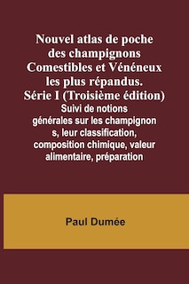 Front cover_Nouvel atlas de poche des champignons Comestibles et Vénéneux les plus répandus. Série I (Troisième édition); Suivi de notions générales sur les champignons, leur classification, composition chimique, valeur alimentaire, préparation