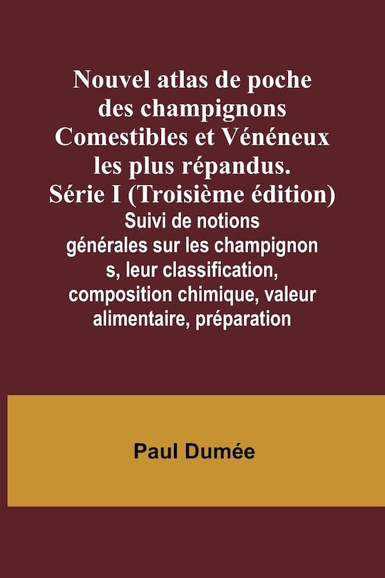 Front cover_Nouvel atlas de poche des champignons Comestibles et Vénéneux les plus répandus. Série I (Troisième édition); Suivi de notions générales sur les champignons, leur classification, composition chimique, valeur alimentaire, préparation