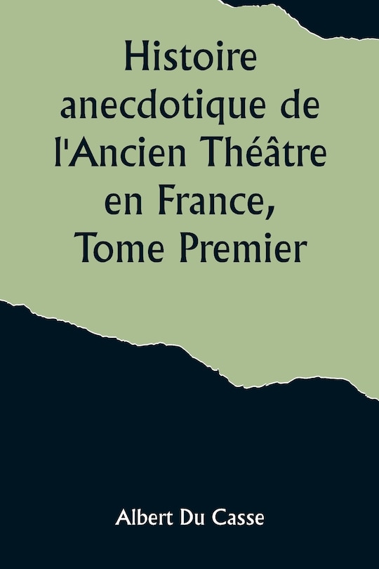 Front cover_Histoire anecdotique de l'Ancien Théâtre en France, Tome Premier; Théâtre-Français, Opéra, Opéra-Comique, Théâtre-Italien, Vaudeville, Théâtres forains, etc...