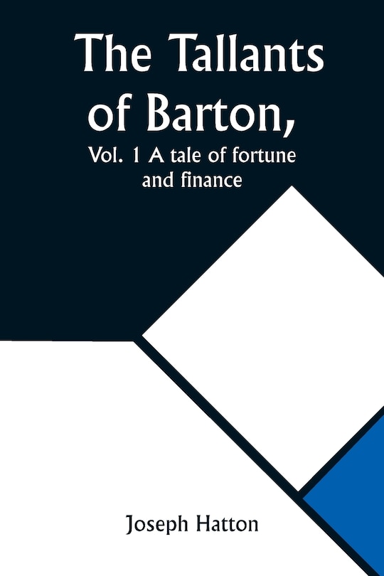 Couverture_The Tallants of Barton, Vol. 1 A tale of fortune and finance