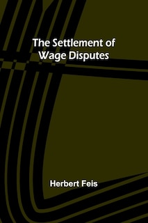 The Settlement of Wage Disputes