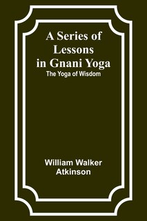 Front cover_A Series of Lessons in Gnani Yoga