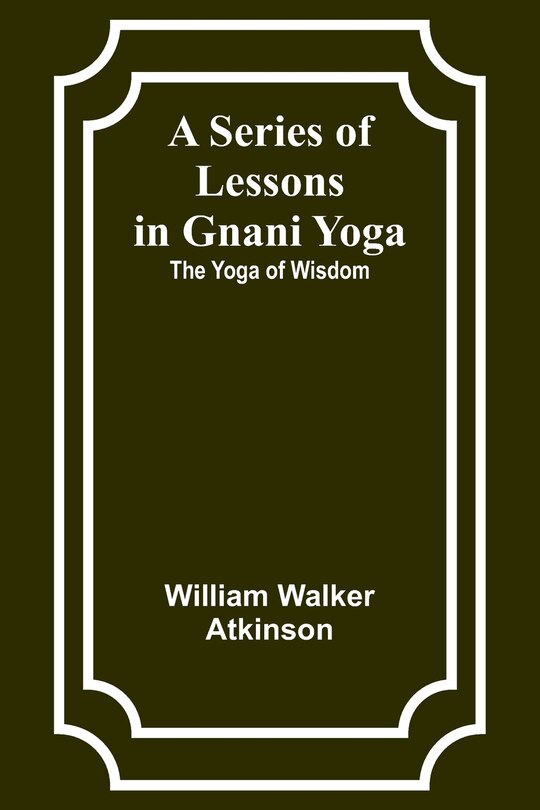 Front cover_A Series of Lessons in Gnani Yoga