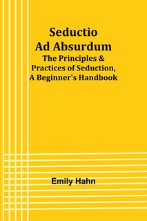 Front cover_Seductio Ad Absurdum; The Principles & Practices of Seduction, A Beginner's Handbook