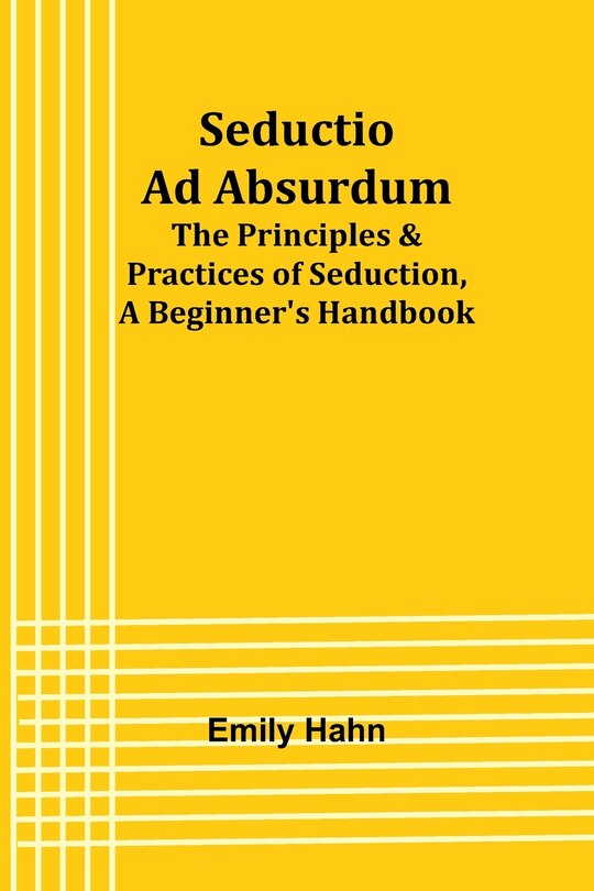 Front cover_Seductio Ad Absurdum; The Principles & Practices of Seduction, A Beginner's Handbook