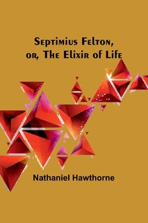Front cover_Septimius Felton, or, the Elixir of Life