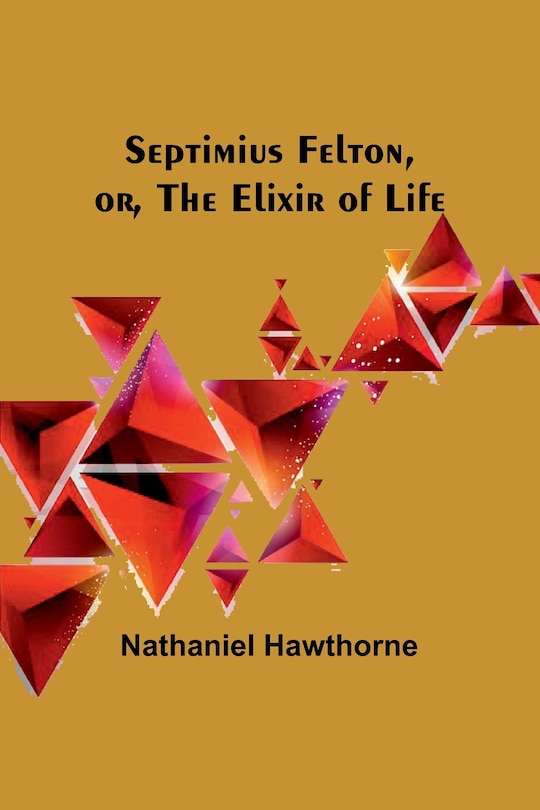 Front cover_Septimius Felton, or, the Elixir of Life
