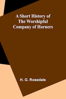 Couverture_A Short History of the Worshipful Company of Horners