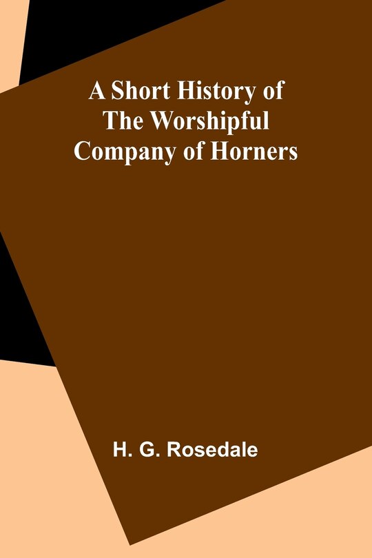 Couverture_A Short History of the Worshipful Company of Horners