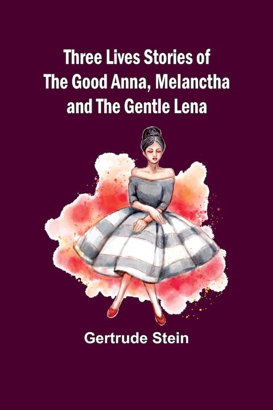 Front cover_Three Lives Stories of The Good Anna, Melanctha and The Gentle Lena