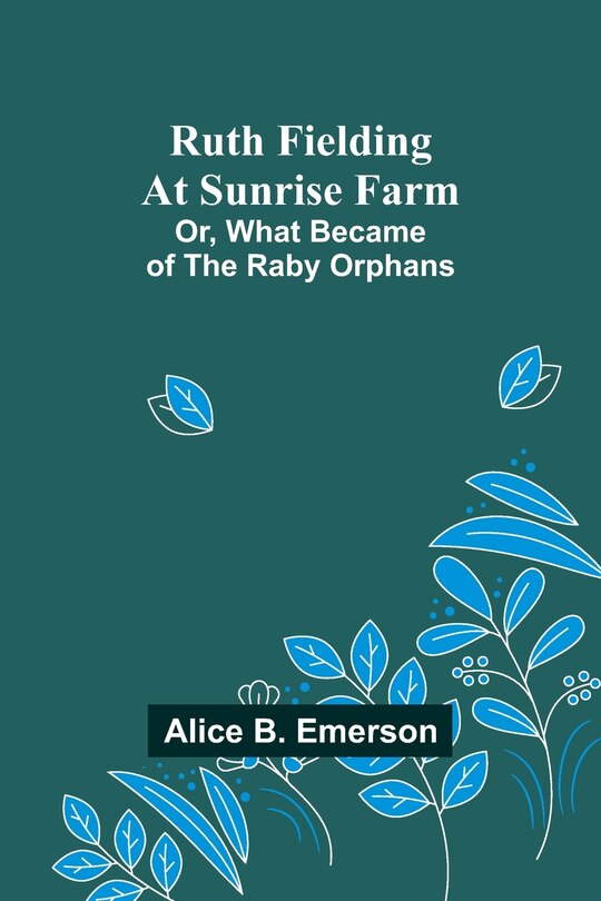 Couverture_Ruth Fielding At Sunrise Farm; Or, What Became of the Raby Orphans