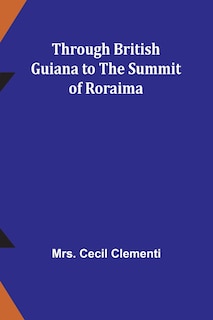 Front cover_Through British Guiana to the summit of Roraima