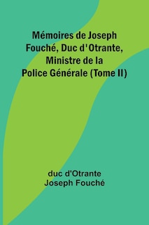 Couverture_Mémoires de Joseph Fouché, Duc d'Otrante, Ministre de la Police Générale (Tome II)