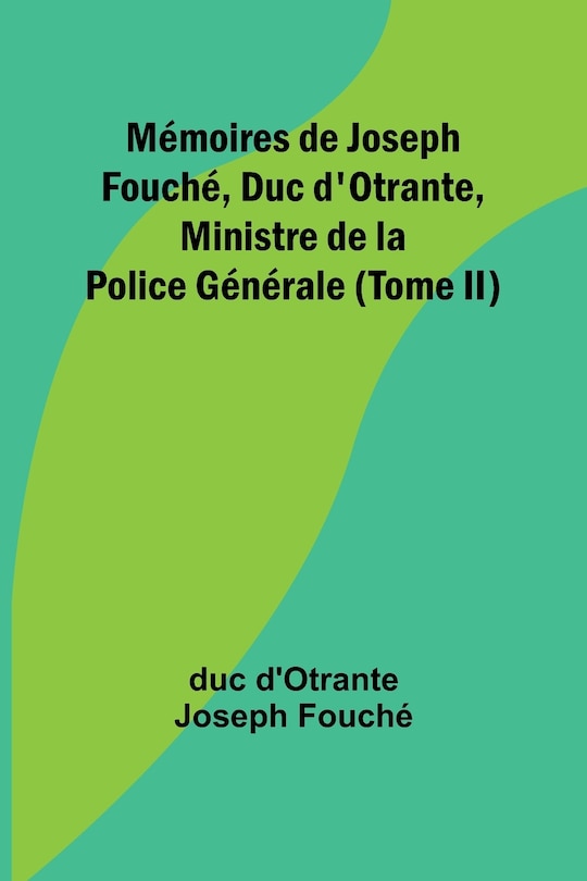 Couverture_Mémoires de Joseph Fouché, Duc d'Otrante, Ministre de la Police Générale (Tome II)